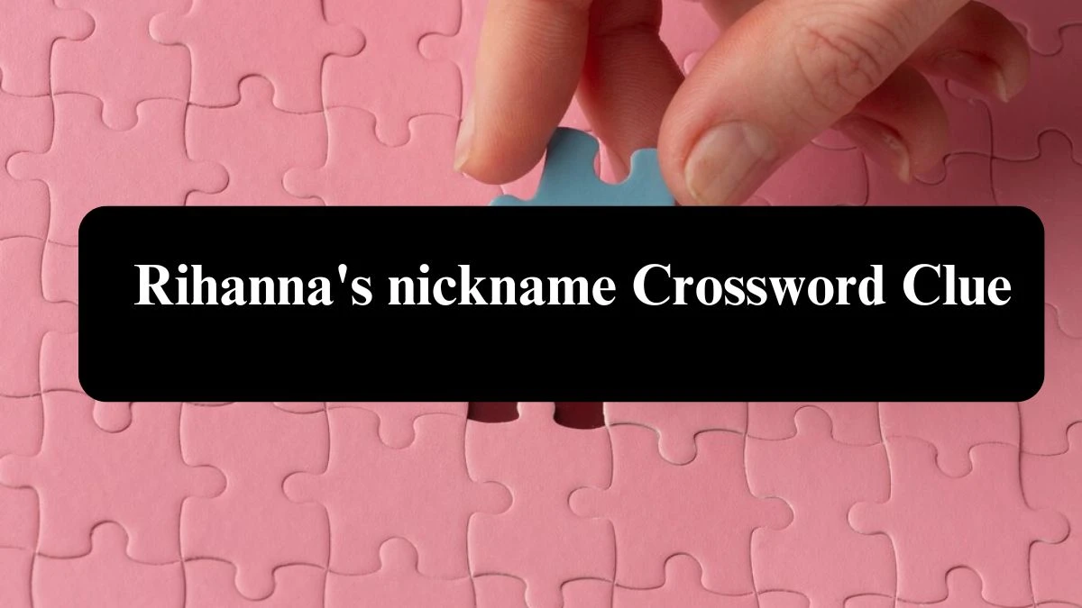 USA Today Rihanna's nickname Crossword Clue Puzzle Answer from July 30, 2024