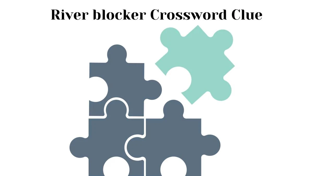 River blocker Daily Themed Crossword Clue Puzzle Answer from August 16, 2024