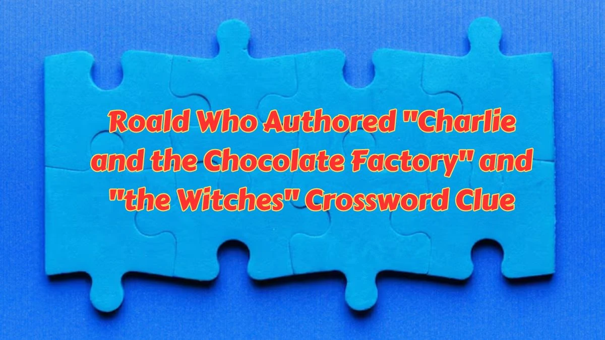 Roald Who Authored Charlie and the Chocolate Factory and the Witches Daily Themed Crossword Clue Puzzle Answer from July 07, 2024