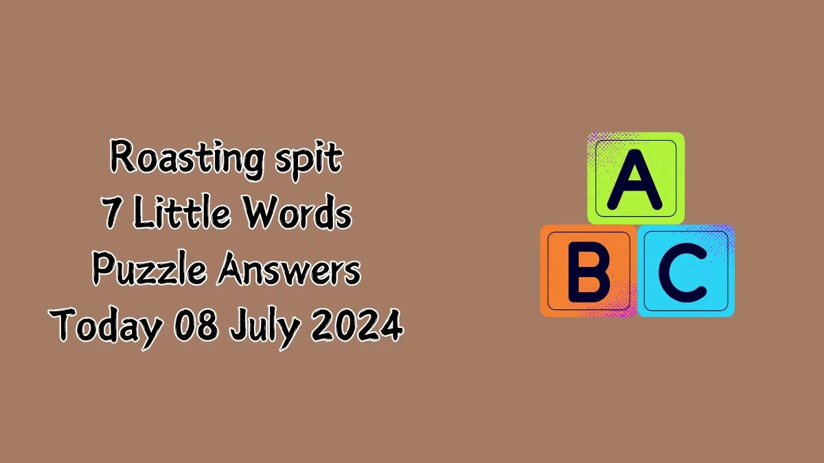 Roasting spit 7 Little Words Puzzle Answer from July 08, 2024