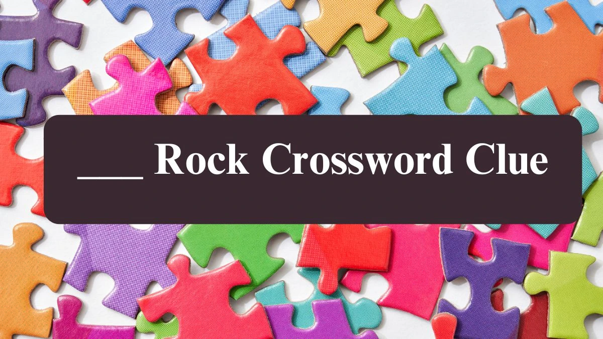 LA Times ___ Rock Crossword Clue Puzzle Answer from July 20, 2024