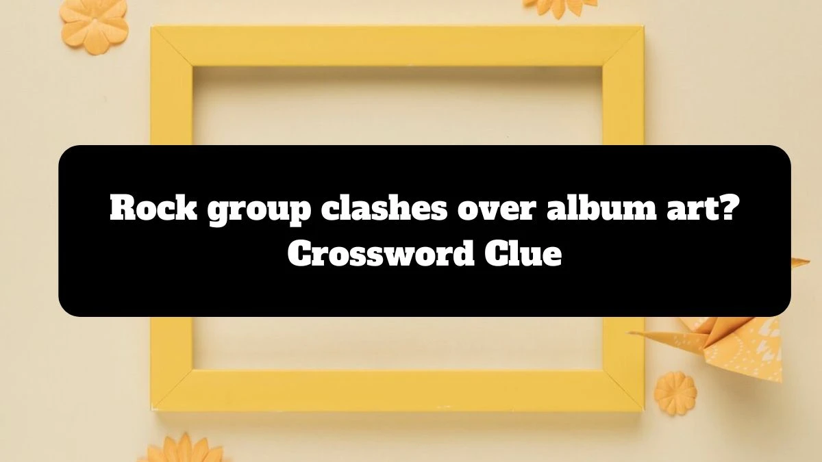 NYT Rock group clashes over album art? Crossword Clue Puzzle Answer from July 14, 2024