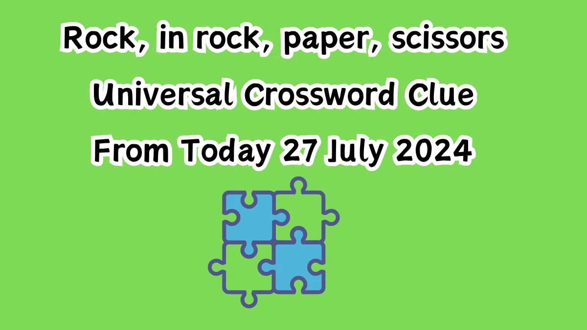 Rock, in rock, paper, scissors Universal Crossword Clue Puzzle Answer from July 27, 2024