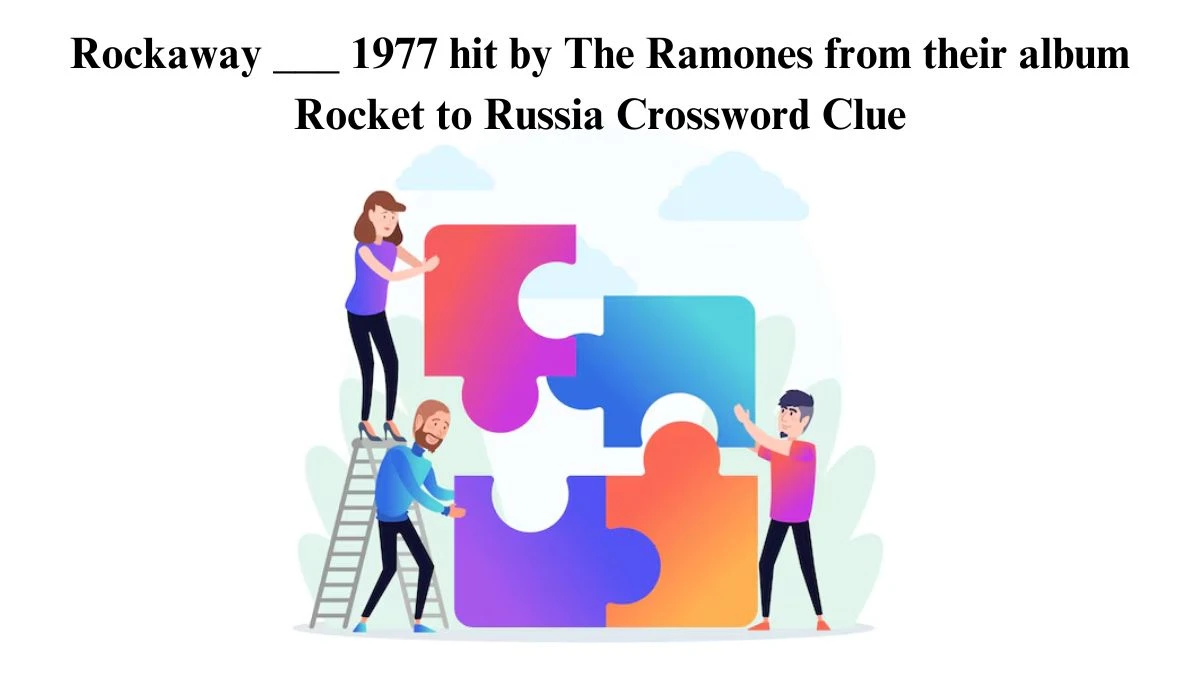 Rockaway ___ 1977 hit by The Ramones from their album Rocket to Russia Daily Themed Crossword Clue Puzzle Answer from July 01, 2024