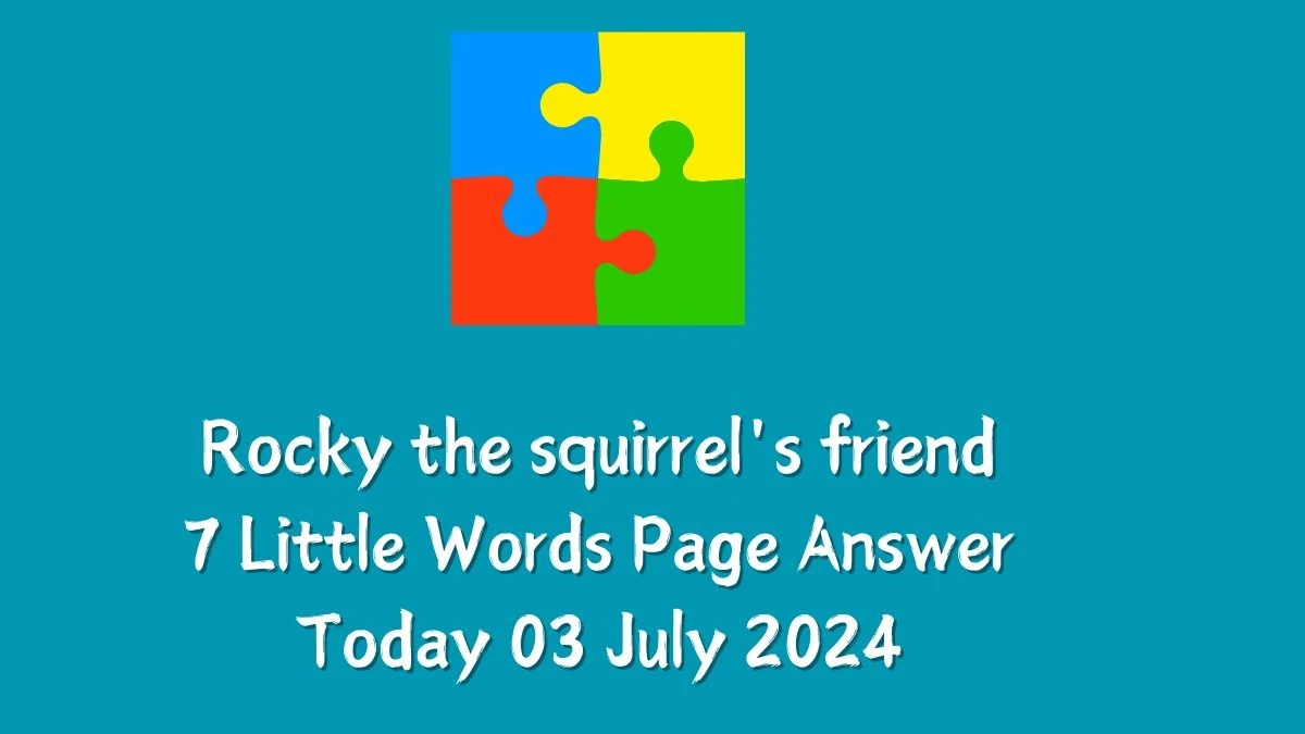 Rocky the squirrel's friend 7 Little Words Puzzle Answer from July 03, 2024