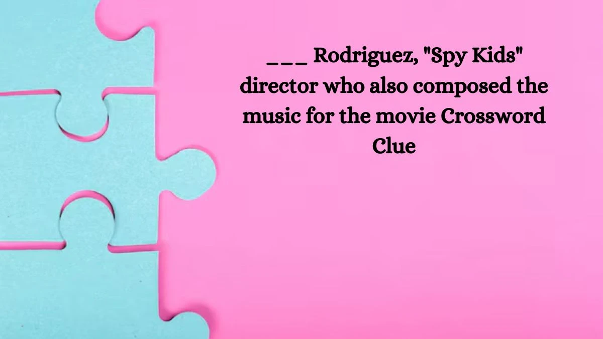 ___ Rodriguez, Spy Kids director who also composed the music for the movie Daily Themed Crossword Clue Answers on August 01, 2024