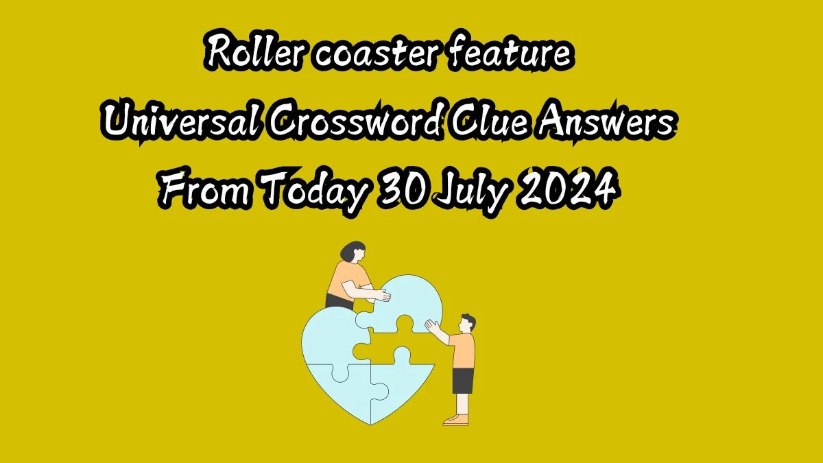 NYT Roller coaster feature Crossword Clue Puzzle Answer from July 30, 2024