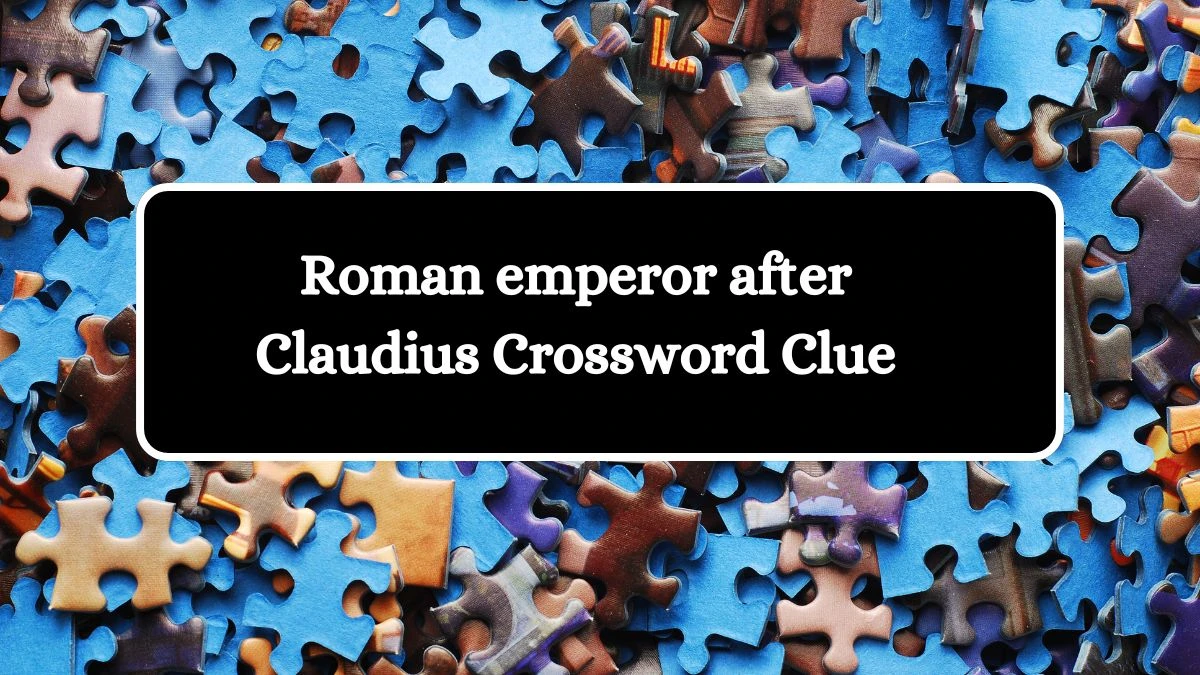 Roman emperor after Claudius LA Times Crossword Clue Puzzle Answer from July 14, 2024