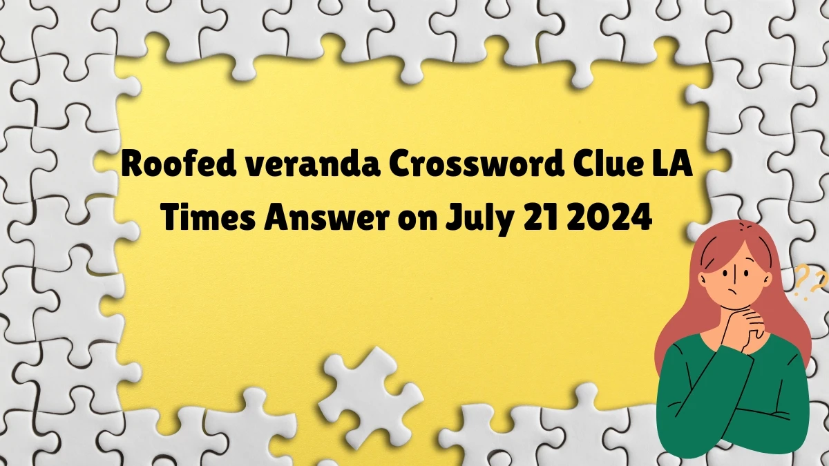 LA Times Roofed veranda Crossword Clue from July 21, 2024