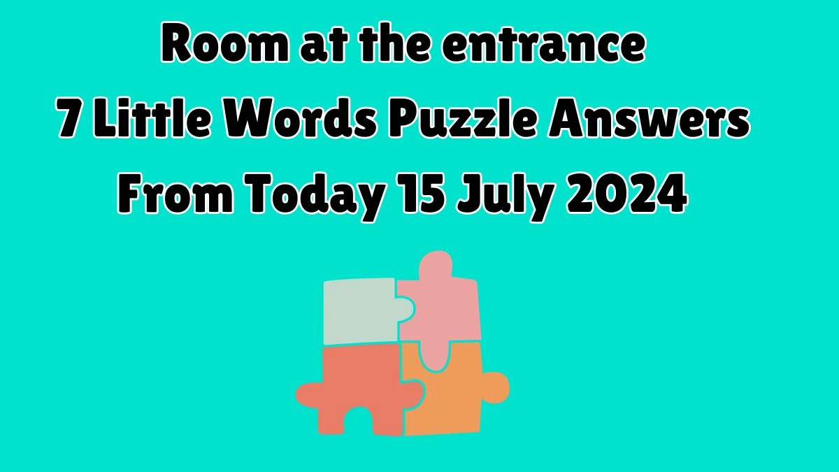 Room at the entrance 7 Little Words Puzzle Answer from July 15, 2024