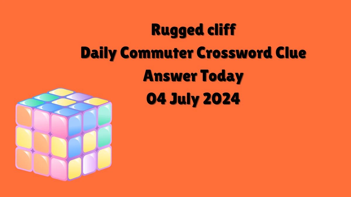 Rugged cliff Daily Commuter Crossword Clue Puzzle Answer from July 04, 2024
