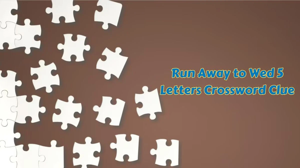 Run Away to Wed 5 Letters Crossword Clue 5 Letters Puzzle Answer from July 08, 2024