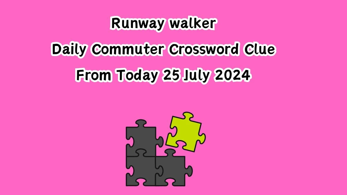 Runway walker Daily Commuter Crossword Clue Puzzle Answer from July 25, 2024