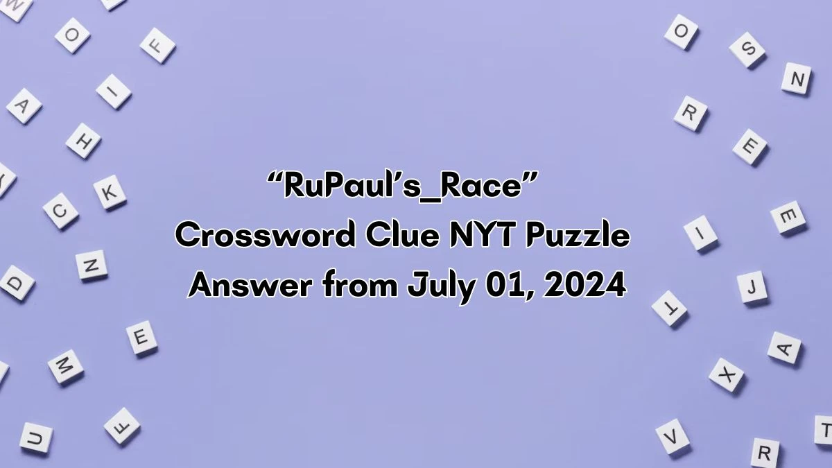 “RuPaul’s ___ Race” NYT Crossword Clue Puzzle Answer from July 01, 2024