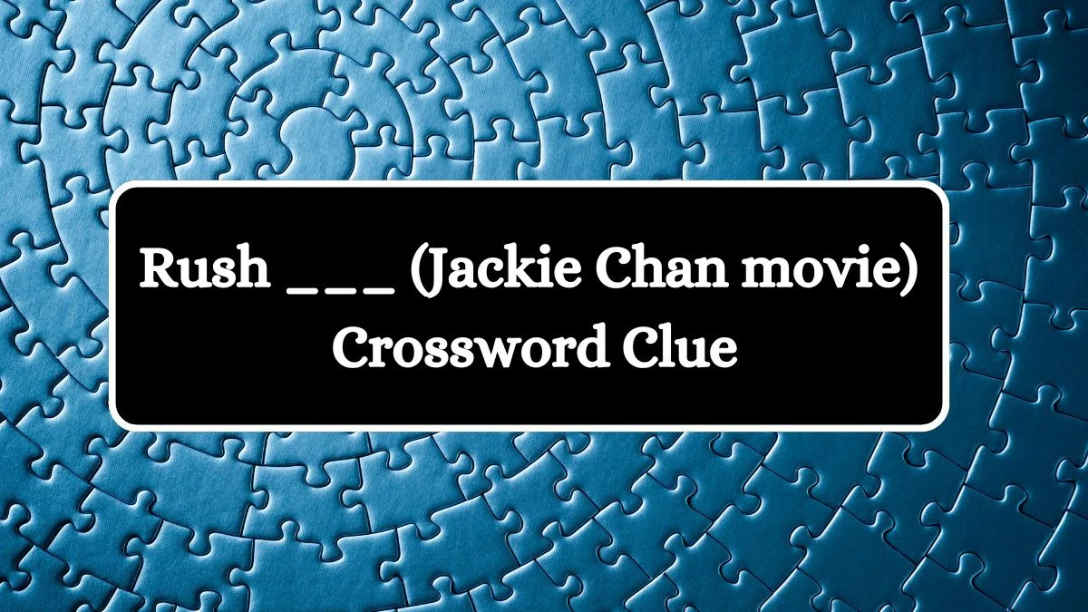 Daily Themed Rush ___ (Jackie Chan movie) Crossword Clue Puzzle Answer from July 16, 2024