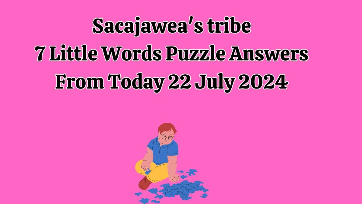 Sacajawea's tribe 7 Little Words Puzzle Answer from July 22, 2024