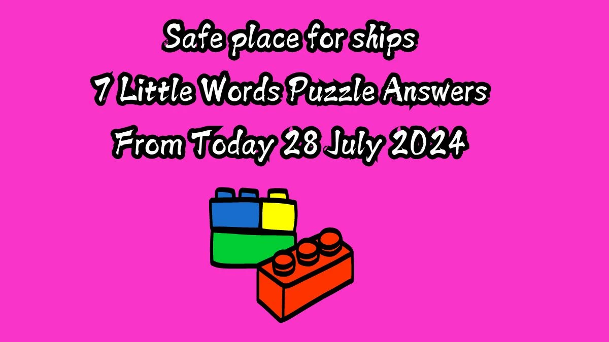 Safe place for ships 7 Little Words Puzzle Answer from July 28, 2024