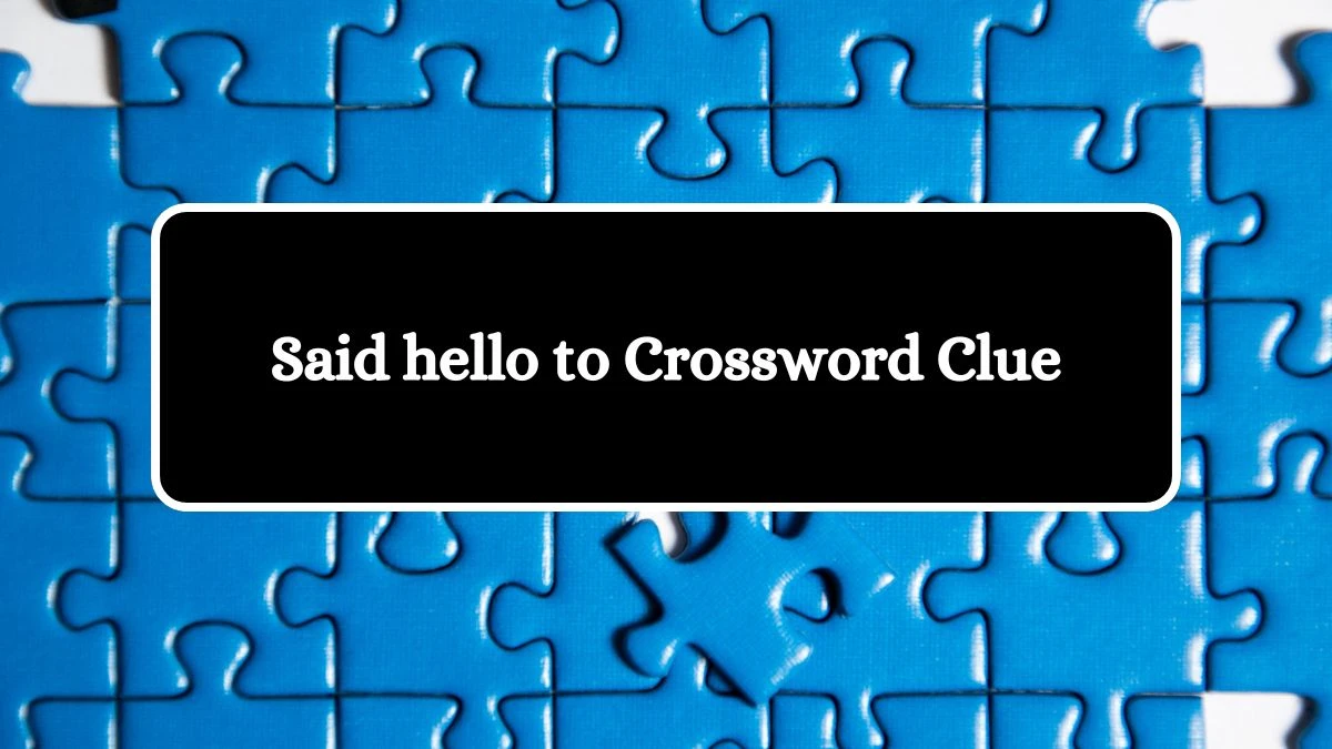 Said hello to Universal Crossword Clue Puzzle Answer from July 31, 2024