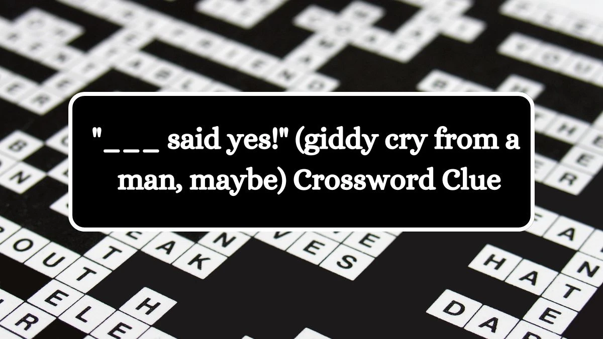 Daily Themed ___ said yes! (giddy cry from a man, maybe) Crossword Clue Puzzle Answer from July 09, 2024