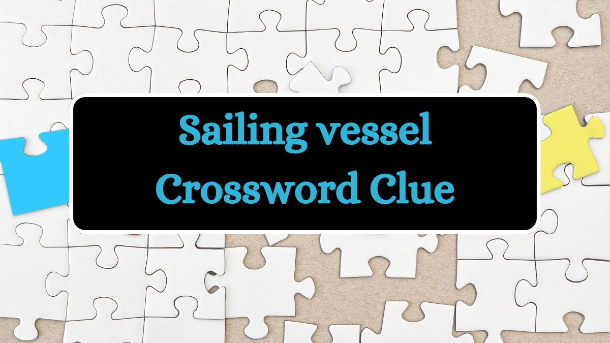Sailing vessel Crossword Clue Irish Daily Mail Quick Puzzle Answer from July 03, 2024