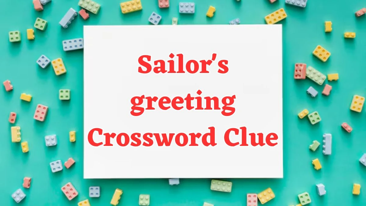 Sailor's greeting Crossword Clue Puzzle Answer from July 29, 2024