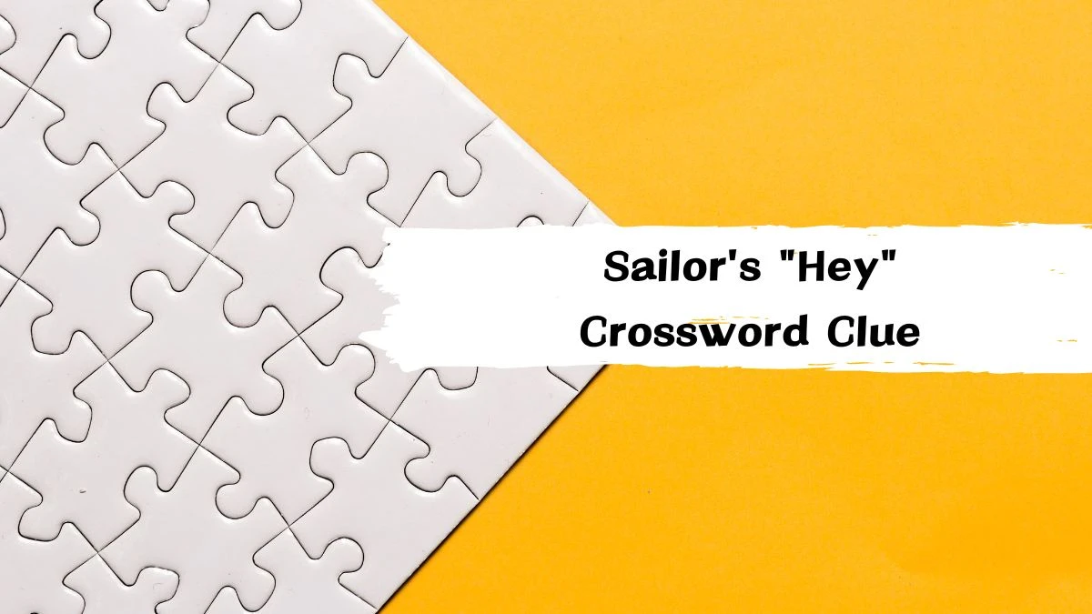 Sailor's Hey Daily Themed Crossword Clue Answers on July 22, 2024