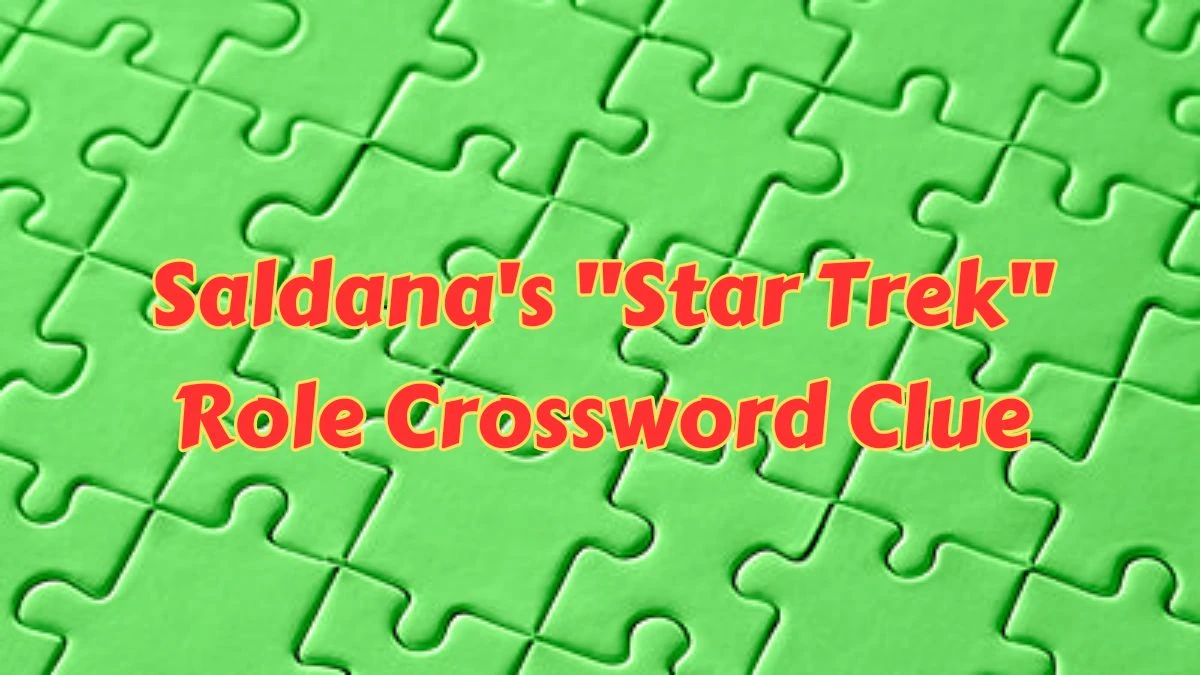 LA Times Saldana's Star Trek Role Crossword Puzzle Answer from July 11, 2024