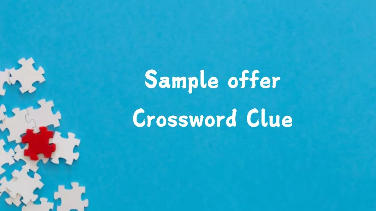 Sample offer NYT Crossword Clue Answer on July 13, 2024