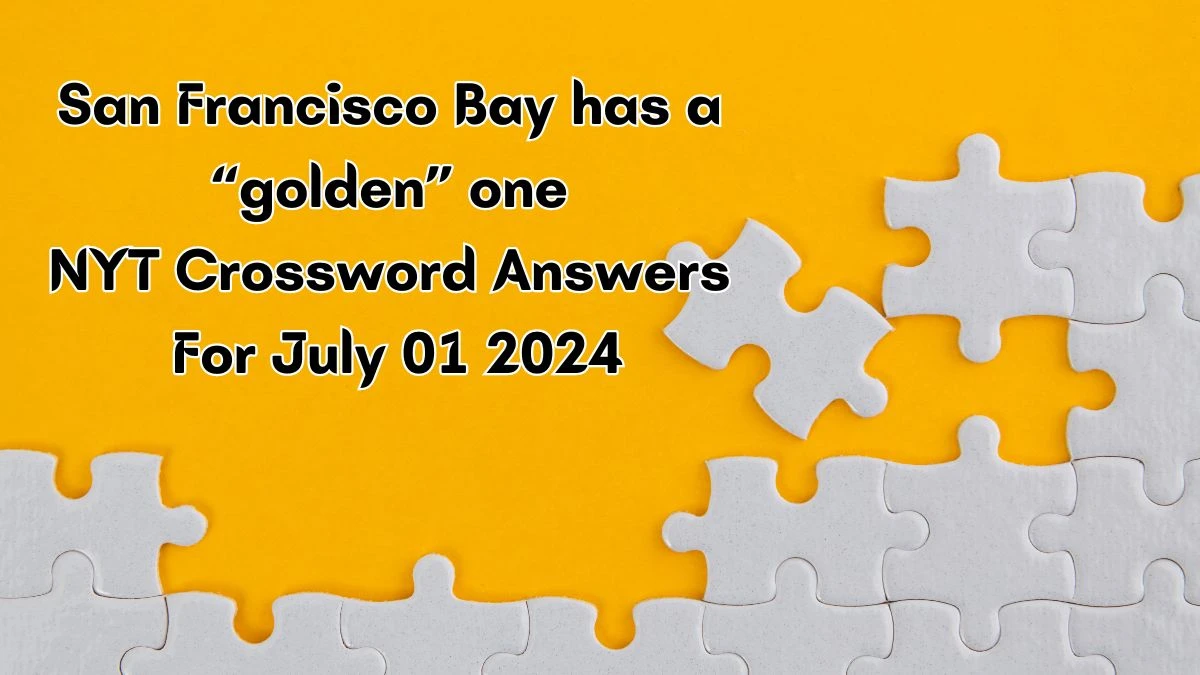 San Francisco Bay has a “golden” one NYT Crossword Clue Puzzle Answer from July 01, 2024