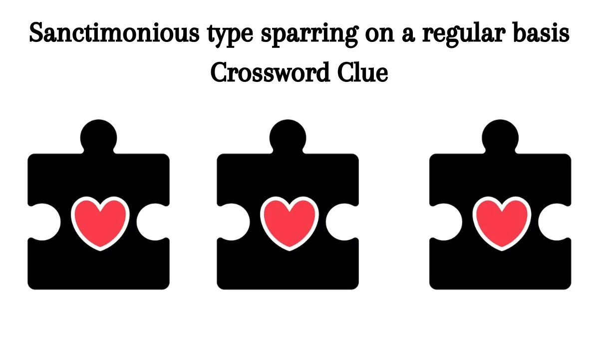 Sanctimonious type sparring on a regular basis Crossword Clue Puzzle Answer from July 23, 2024