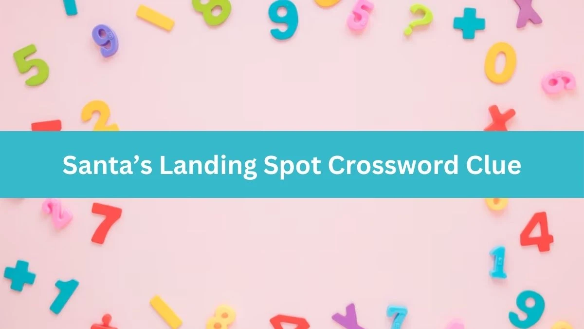 Santa’s Landing Spot Crossword Clue Universal Puzzle Answer from July 16, 2024