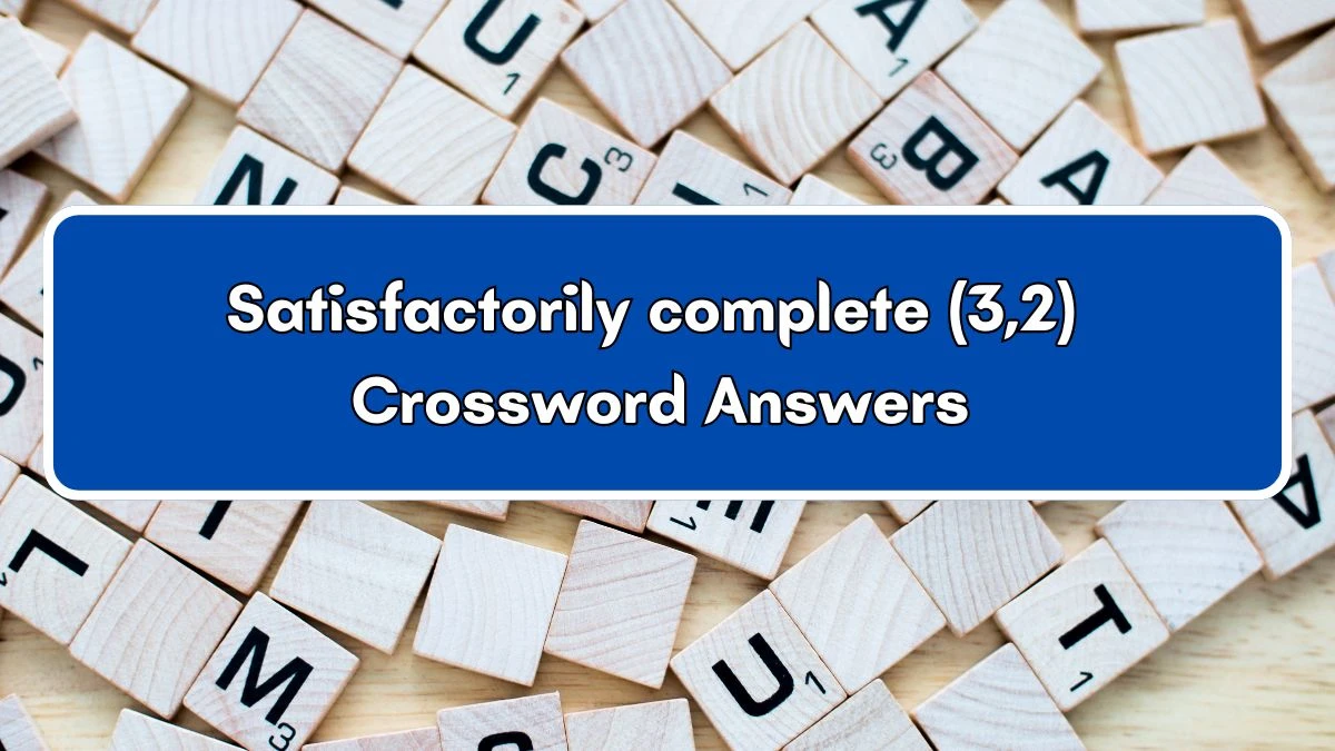 Satisfactorily complete (3,2) Crossword Clue Puzzle Answer from July 03, 2024