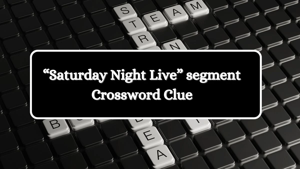 Universal “Saturday Night Live” segment Crossword Clue Puzzle Answer from July 04, 2024