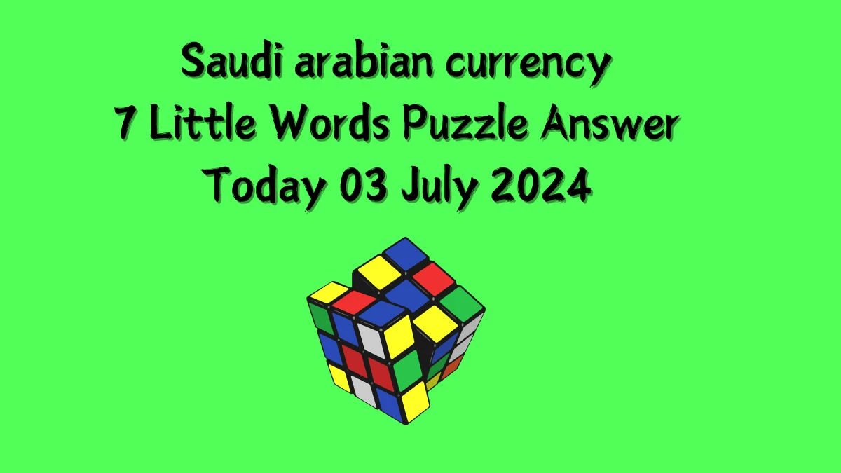 Saudi arabian currency 7 Little Words Puzzle Answer from July 03, 2024