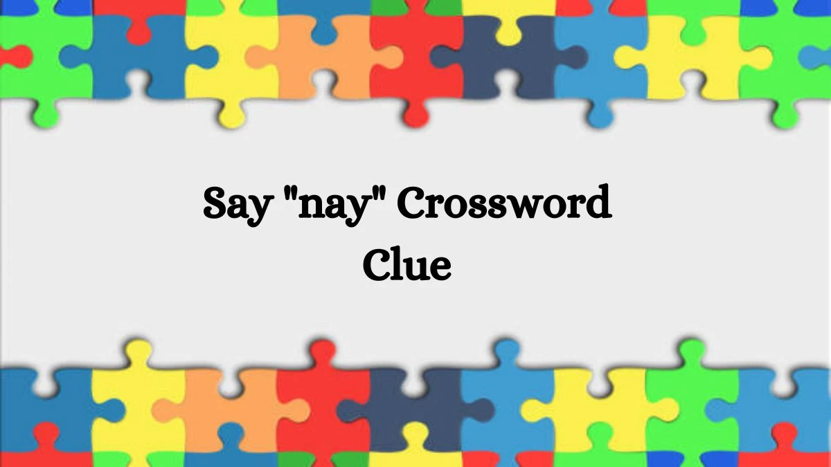 Say nay NYT Crossword Clue Puzzle Answer from July 18, 2024