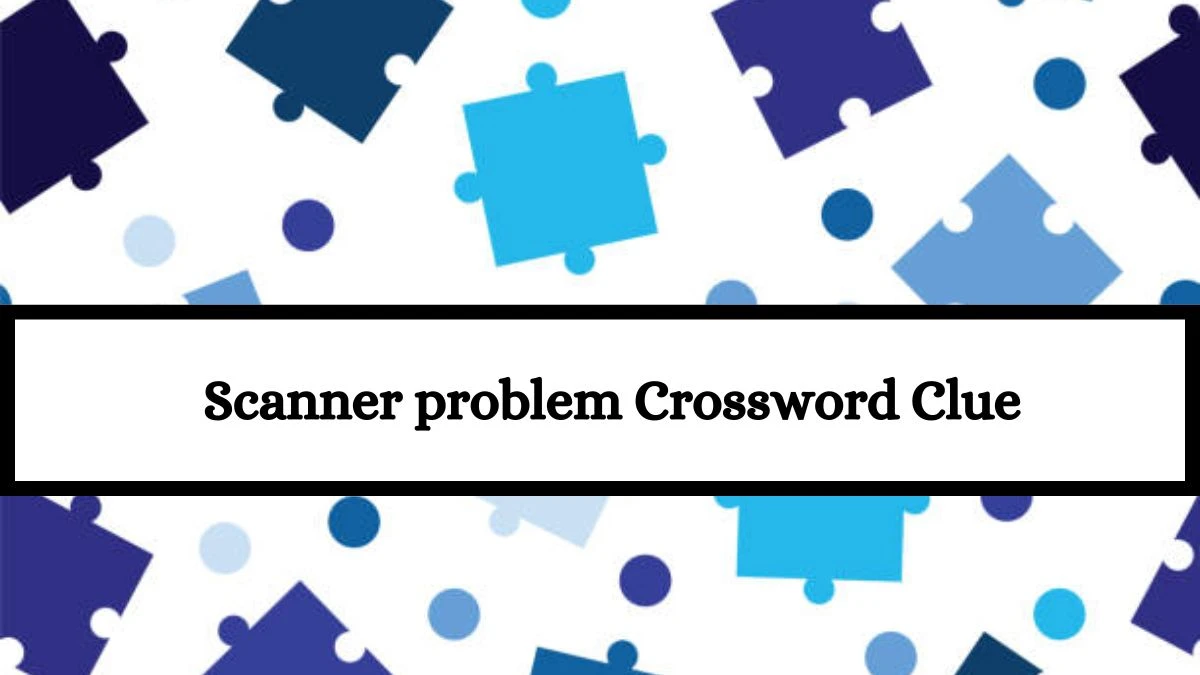 LA Times Scanner problem Crossword Puzzle Answer from July 15, 2024