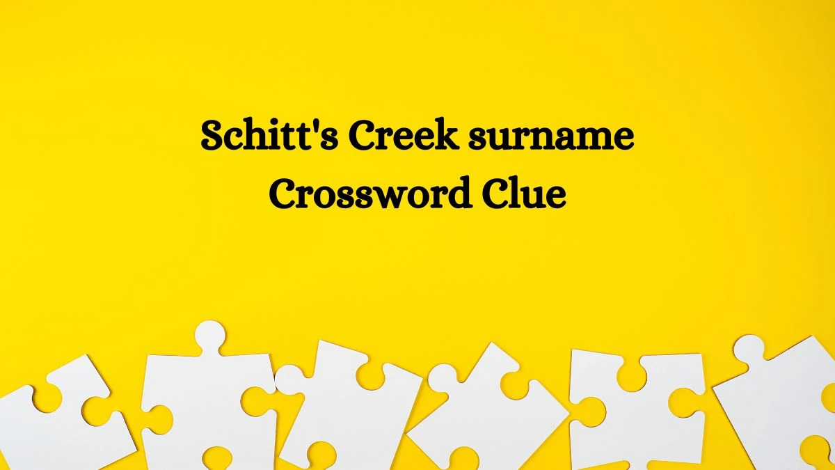 Schitt's Creek surname Crossword Clue Puzzle Answer from July 28, 2024