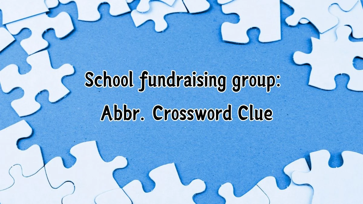 School fundraising group: Abbr. Daily Commuter Crossword Clue Puzzle Answer from July 03, 2024