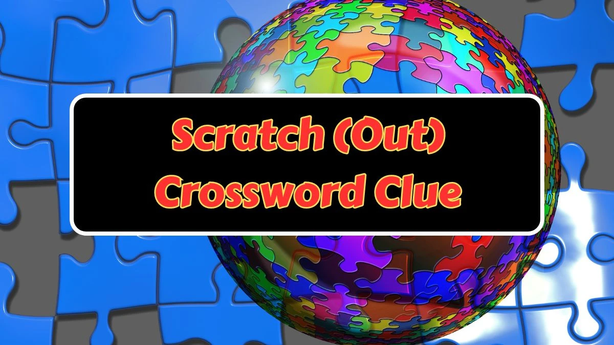 Scratch (Out) NYT Crossword Clue Puzzle Answer from July 11, 2024