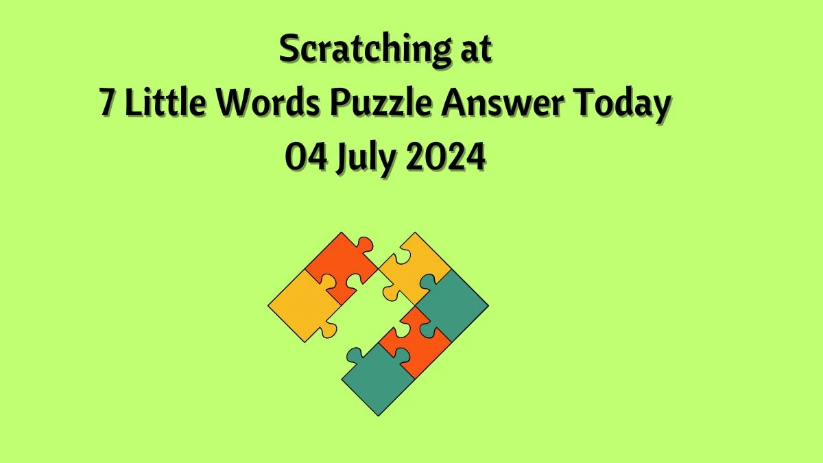 Scratching at 7 Little Words Puzzle Answer from July 04, 2024