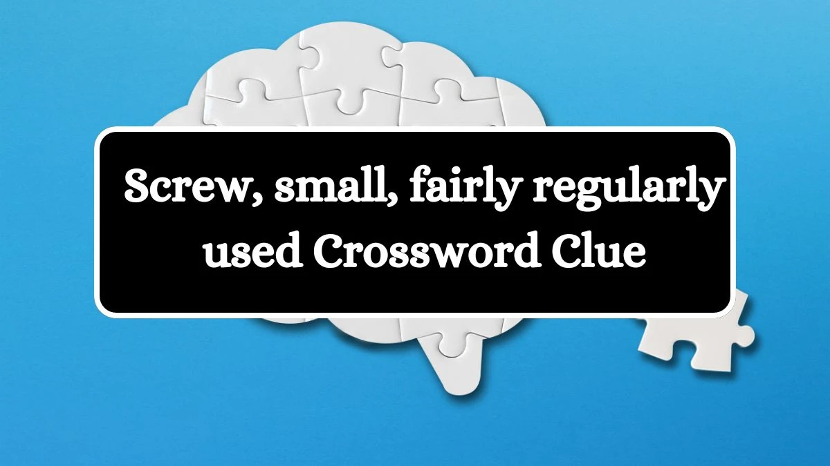 Screw, small, fairly regularly used Crossword Clue Puzzle Answer from July 10, 2024