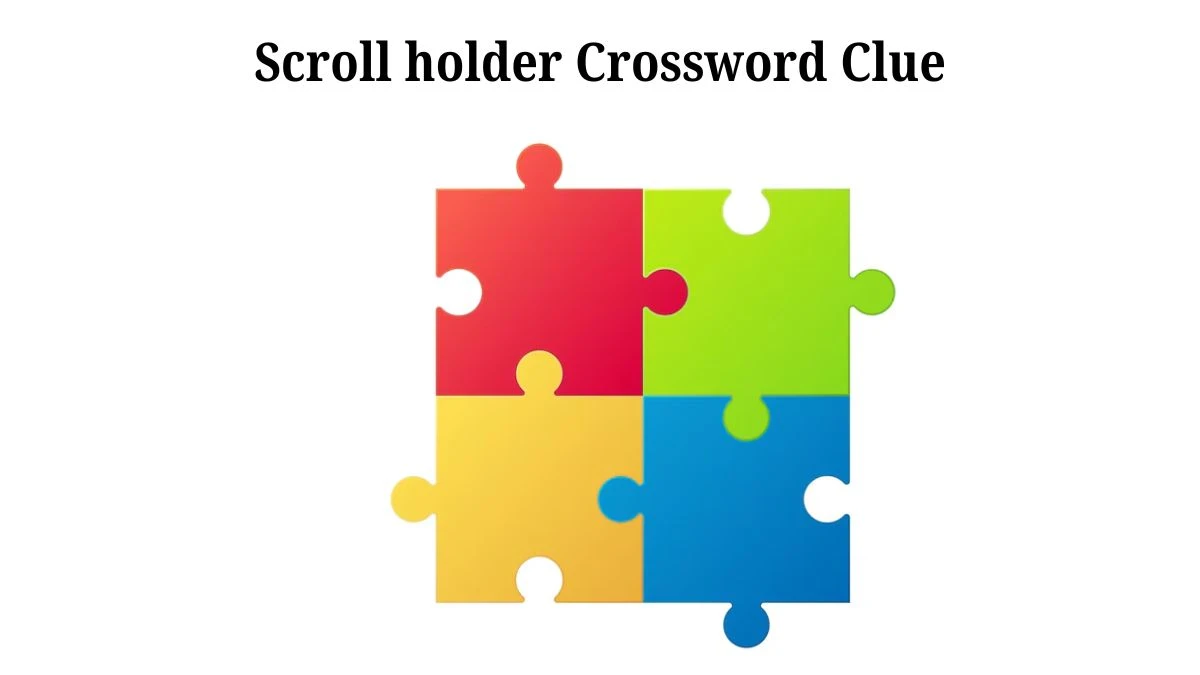 Scroll holder NYT Crossword Clue Answer on July 25, 2024