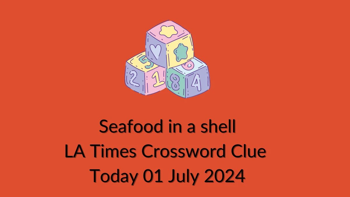Seafood in a shell LA Times Crossword Clue Puzzle Answer from July 01, 2024