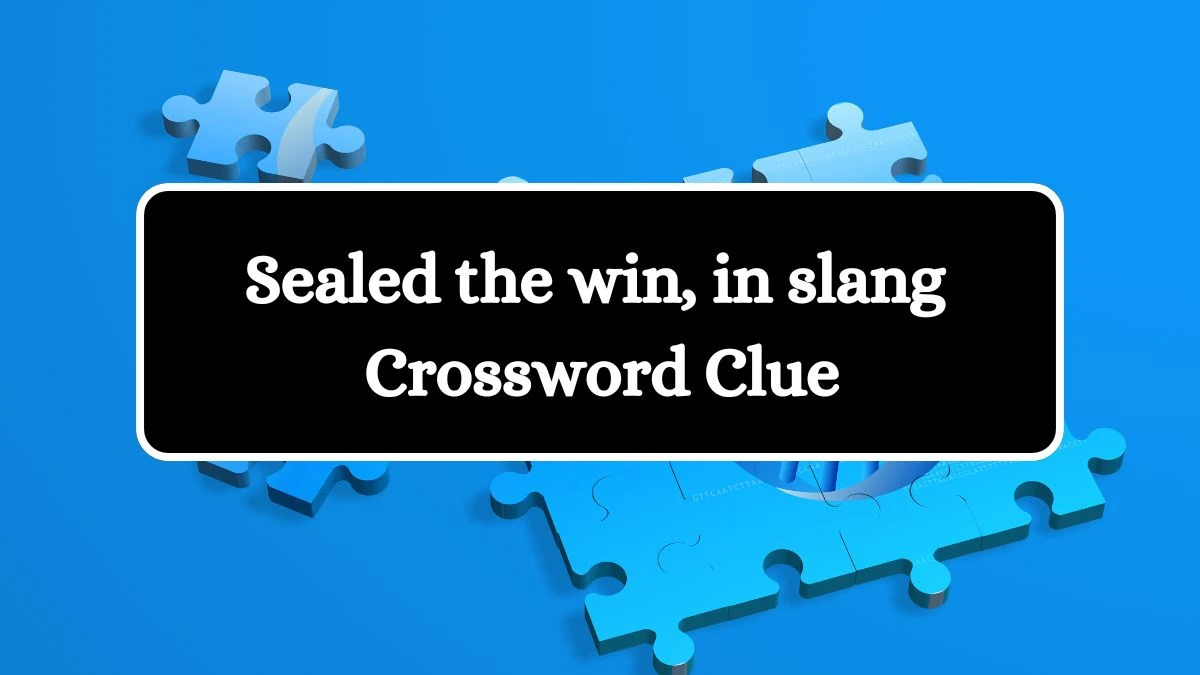 Sealed the win, in slang Universal Crossword Clue Puzzle Answer from July 30, 2024