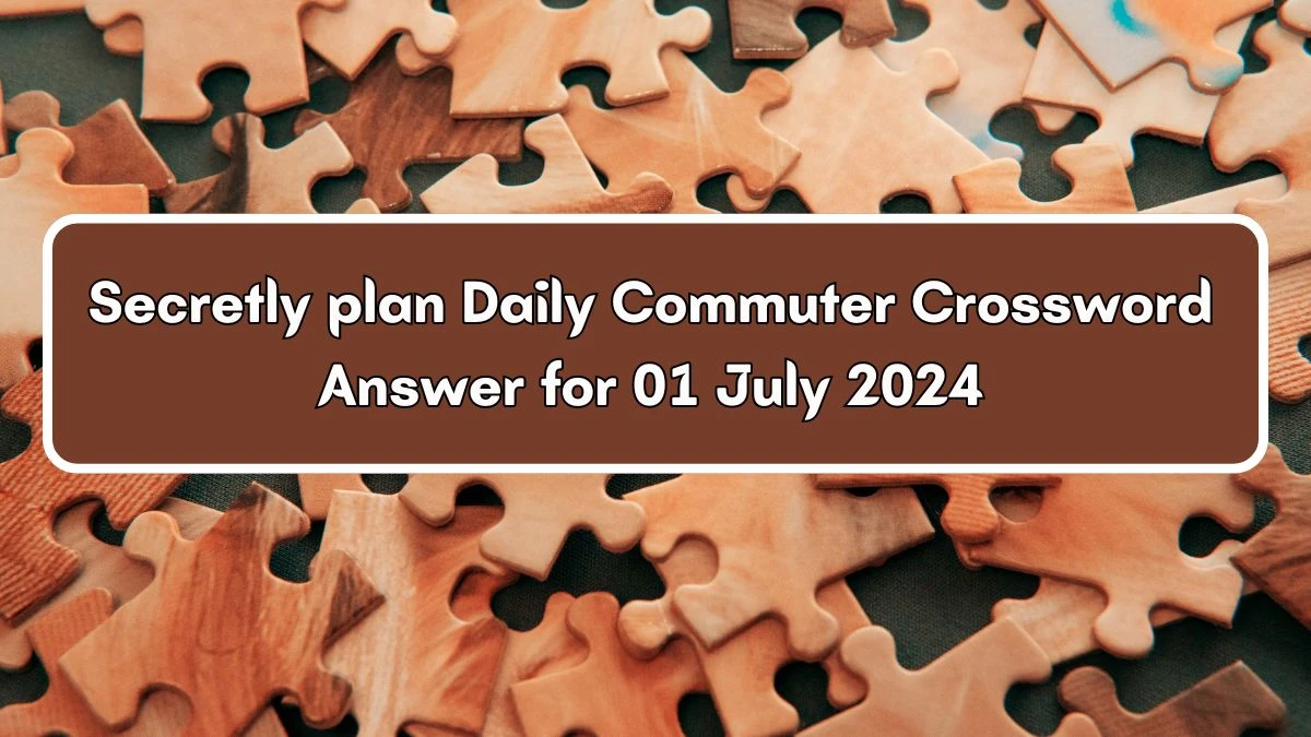 Secretly plan Daily Commuter Crossword Clue Puzzle Answer from July 01, 2024