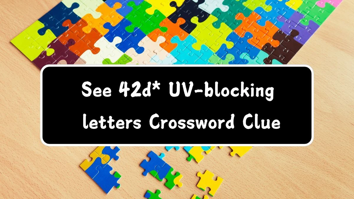 Daily Themed See 42d* UV-blocking letters Crossword Clue Puzzle Answer from July 28, 2024