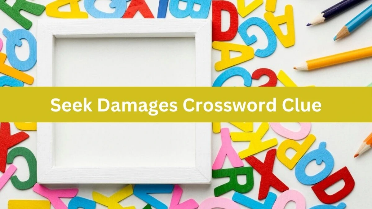 Seek Damages Daily Themed Crossword Clue Puzzle Answer from July 31, 2024