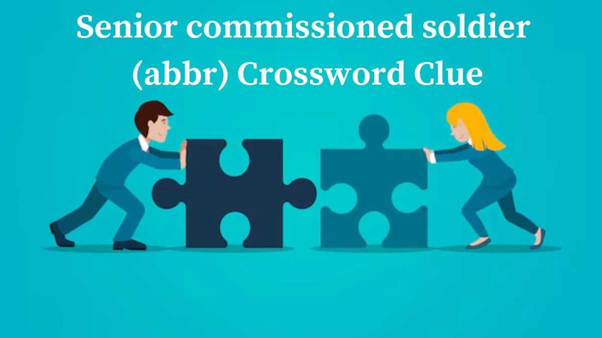 Senior commissioned soldier (abbr) Crossword Clue Puzzle Answer from July 01, 2024