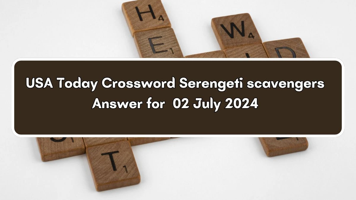 USA Today Serengeti scavengers Crossword Clue Puzzle Answer from July 02, 2024