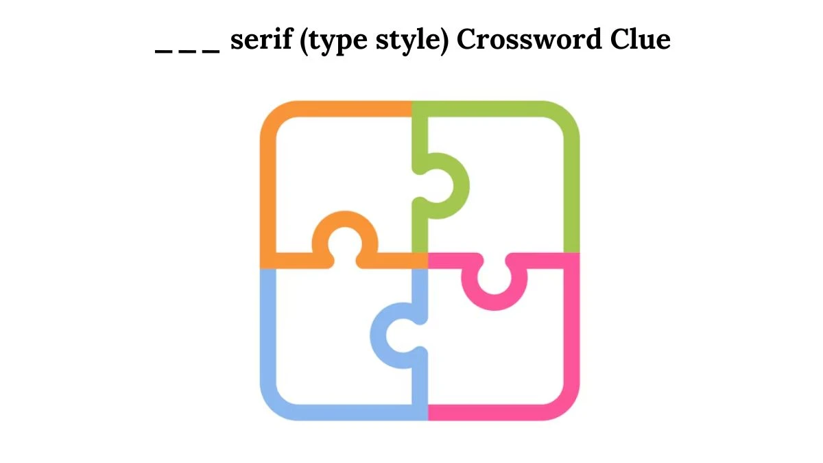 ___ serif (type style) Daily Themed Crossword Clue Puzzle Answer from August 01, 2024